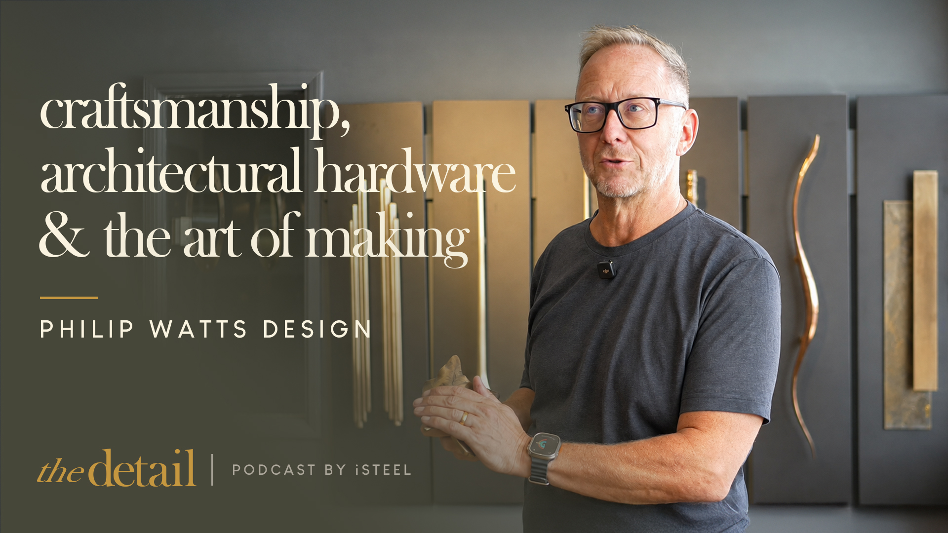 E06. Philip Watts on Craftsmanship, Architectural Hardware & the Art of Making