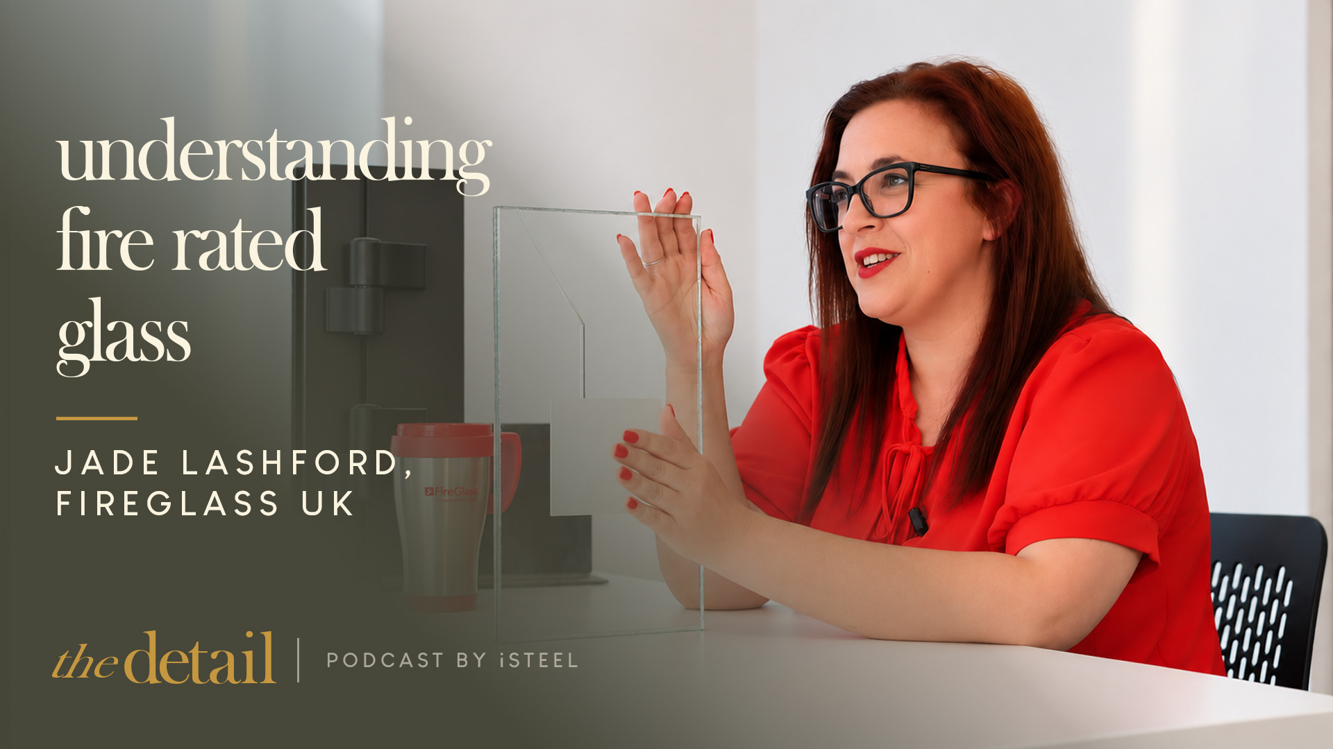 E08. Understanding Fire-Rated Glass with Jade Lashford of FireGlass